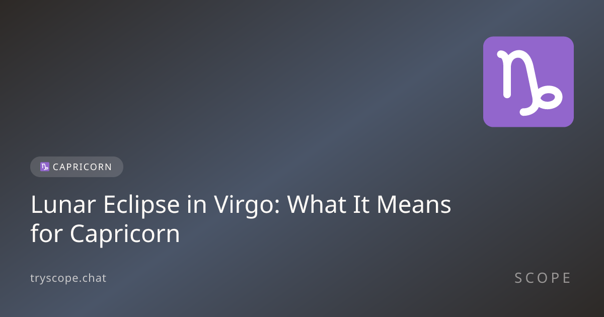 Lunar Eclipse in Virgo: What It Means for Capricorn | Scope Astrology